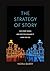 The Strategy of Story: Why ...