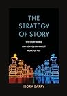 The Strategy of Story: Why Story Works and How You Can Make It Work for You