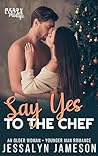 Say Yes to the Chef by Jessalyn Jameson