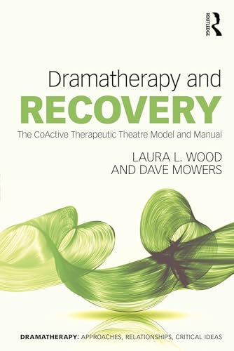 Dramatherapy and Recovery: The CoActive Therapeutic Theatre Model and Manual (Kindle Edition)