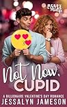 Not Now, Cupid by Jessalyn Jameson