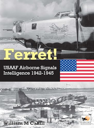 Ferret!: USAAF Airborne Signals Intelligence Development and Operations 1942-1945 (Hardcover)