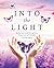 Into the Light: Healing from Grief Through Love, Forgiveness and Gratitude A 90 Day Journal