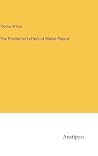 The Provincial Letters of Blaise Pascal The Provincial Letters of Blaise Pascal