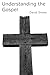 Understanding the Gospel by David Snoke