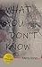 What You Don’t Know