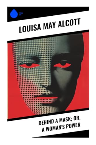 Behind a Mask; or, a Woman's Power