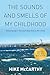 The Sounds and Smells of My Childhood by Mike McCarthy