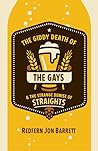 The Giddy Death of the Gays & the Strange Demise of Straights