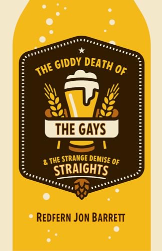 The Giddy Death of the Gays & the Strange Demise of Straights (Paperback)