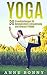 Yoga: 30 Grundstellungen für Beweglichkeit, Entspannung und Inneren Frieden ( Mit Detaillierten Erklärungen und Bilder) (German Edition)