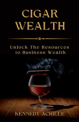 Cigar Wealth: Unlock The Resources to Wealth in Business (Paperback)
