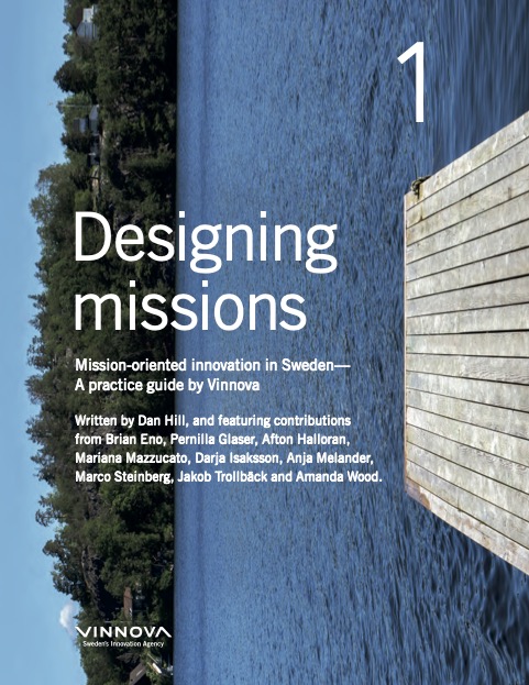Designing Missions: Mission-oriented Innovation in Sweden; A practice guide by Vinnova