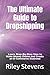 The Ultimate Guide to Dropshipping: Learn Step-By-Step How to Make Money Online and Create an E-Commerce Business