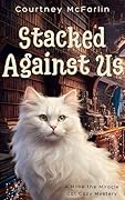 Stacked Against Us (Millie the Miracle Cat, #2)