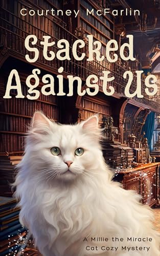 Stacked Against Us (Millie the Miracle Cat, #2)