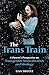 The Trans Train: A Parent's...