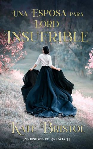 Una esposa para Lord Insufrible (Una historia de Regencia #2)