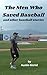 The Men Who Saved Baseball:...
