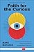 Faith for the Curious: How an Era of Spiritual Openness Shapes the Way We Live and Help Others Follow Jesus