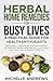 Herbal Home Remedies for Busy Lives: A Practical Guide for Health Enthusiasts:Relaxation,stress relief,sustained energy and immune support using natural easy hacks that fits into anybody’s lifestyle!