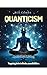 Quanticism: Quantum Living:...