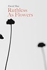 Ruthless As Flowers