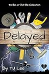 Delayed (To Be or Not To Be Book 1)