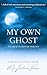 My Own Ghost by Mr. Joshua Shaw
