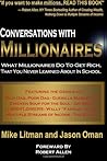 Conversations with Millionaires : What Millionaires Do To get Rich, That You Never Learned about in School!