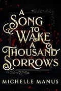 A Song to Wake a Thousand Sorrows