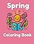 Spring Coloring Book: The p...