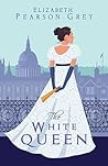 The White Queen: A Marriage of True Minds Series