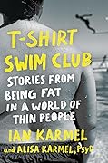 T-Shirt Swim Club: Stories from Being Fat in a World of Thin People 