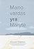Mano vardas yra Marytė by Justina Bružaitė-Liseckienė
