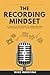 The Recording Mindset: A St...