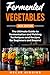 Fermented Vegetables: The U...