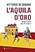 L'aquila d'oro. Antologica ...