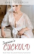Jessica&#x27;s Cuckold: Book three: Bicuckold Chastity Humiliation 
