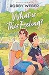 What Is This Feeling? by Robby Weber