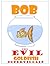 Bob the Evil Goldfish Super...