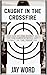Caught In The Crossfire  by Jay Word