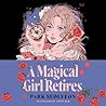 A Magical Girl Retires by Park Seolyeon