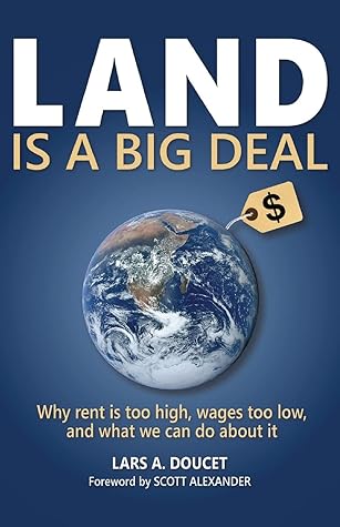 Land is a Big Deal: Why rent is too high, wages too low, and what we can do about it