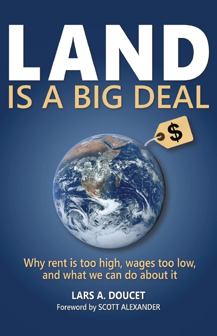 Land is a Big Deal: Why rent is too high, wages too low, and what we can do about it (Paperback)