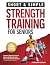 Strength Training for Seniors Over 60 by Marcherry Garner