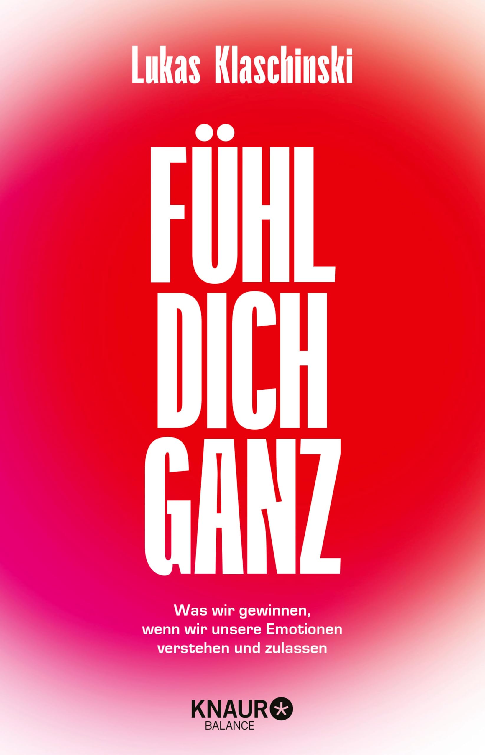 Fühl dich ganz: Was wir gewinnen, wenn wir unsere Emotionen verstehen und zulassen (Kindle Edition)