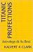 Titanic Profections by Kalvert K Clark Titanic Profections by Kalvert K Clark