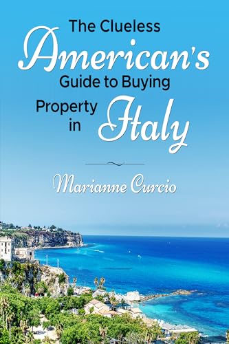 The Clueless American's Guide to Buying Property in Italy (Kindle Edition)
