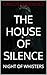 THE HOUSE OF SILENCE : NIGH...